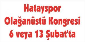 Hatayspor Olağanüstü Kongresi 6 veya 13 Şubat’ta