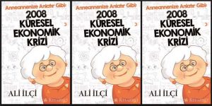 “Anneannenize Anlatır Gibi: 2008 Küresel Ekonomik Krizi”