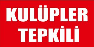 Kulüpler tepkili