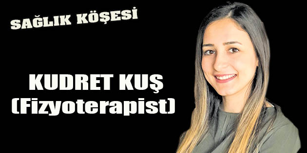 Sağlık Köşesi Kudret Kuş(Fizyoterapist)