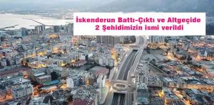 İskenderun’da 2 Battı-Çıktı ile altgeçide 2 Şehit ismi