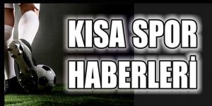 Kısa spor haberleri