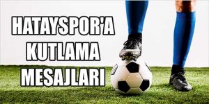 Hatayspor’a Kutlama Mesajları