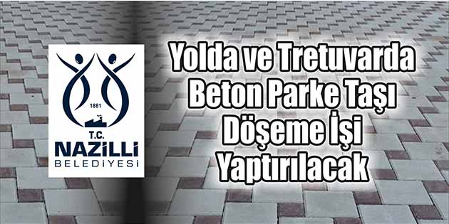 Nazilli Belediye Başkanlığı, yolda ve tretuvarda beton parke taşı döşeme