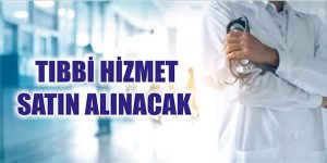 Tıbbi Hizmet Satın Alınacak