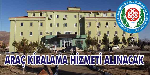 Diyarbakır-Halis Toprak Vakfı Lice Devlet Hastanesi, araç kiralama hizmeti alacak.