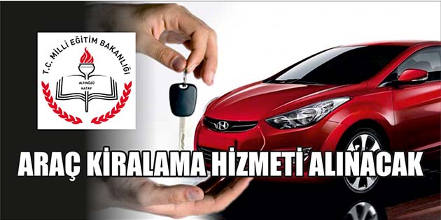 Araç Kiralama Hizmeti Alınacak Altınözü İlçe Milli Eğitim Müdürlüğü, araç kiralama hizmeti alacak. Edinilen