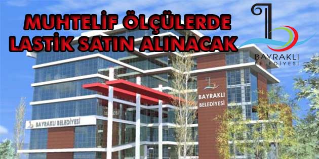 Muhtelif Ölçülerde Lastik Satın Alınacak İzmir- Bayraklı Belediye Başkanlığı, muhtelif ölçülerde lastik satın alacak. Edinilen