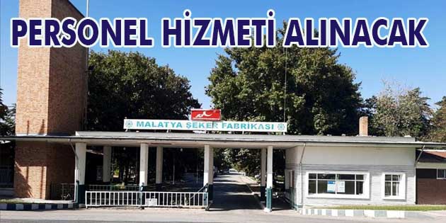 Personel Hizmeti Alınacak Malatya Şeker Fabrikası Müdürlüğü, personel hizmeti alacak. Edinilen bilgilere göre,
