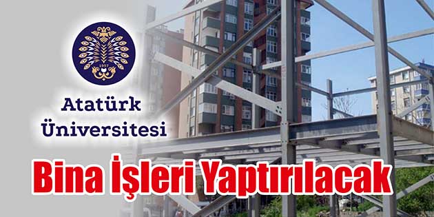 Atatürk Üniversitesi Rektörlüğü, bina işleri yaptıracak. Edinilen bilgilere göre, Fen