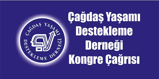 Çağdaş Yaşamı Destekleme Derneği Kongre Çağrısı Çağdaş Yaşamı Destekleme Derneğimizin 17 Aralık 2011 tarihli tüzüğünün 14.1