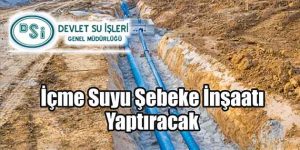 İçme Suyu Şebeke İnşaatı Yaptıracak