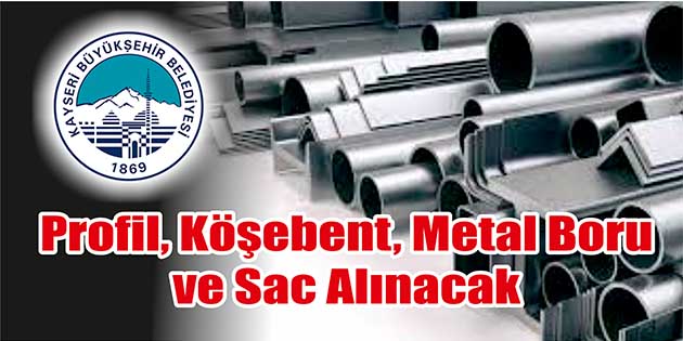 Profil, Köşebent, Metal Boru ve Sac Alınacak Kayseri Büyükşehir Belediyesi Destek Hizmetleri Daire Başkanlığı; profil, köşebent, metal