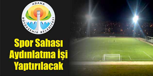 Adana Büyükşehir Belediyesi, spor sahası aydınlatma işi yaptıracak. Edinilen bilgilere