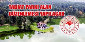 Tabiat Parkı Alan Düzenlemesi Yapılacak