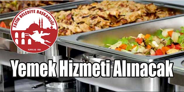 Fatih Belediye Başkanlığı, yemek hizmeti alacak. Edinilen bilgilere göre, Ramazan