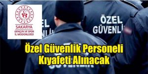 Özel Güvenlik Personeli Kıyafeti Alınacak