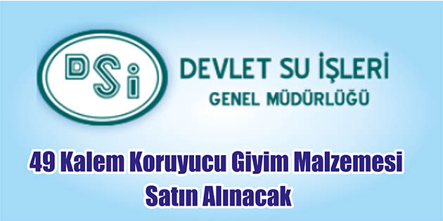 49 Kalem Koruyucu Giyim Malzemesi Satın Alınacak DSİ 12. Bölge Müdürlüğü (Kayseri), 49 kalem koruyucu giyim malzemesi