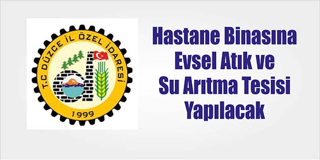 Düzce İl Özel İdaresi, hastane binasına evsel atık ve su