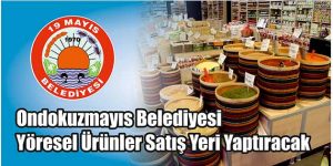 Ondokuzmayıs Belediyesi Yöresel Ürünler Satış Yeri Yaptıracak