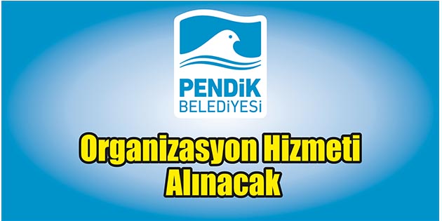 İstanbul-Pendik Belediye Başkanlığı, organizasyon hizmeti alacak. Edinilen bilgilere göre, sosyal