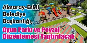 Oyun Parkı ve Peyzaj Düzenlemesi Yaptırılacak