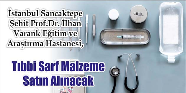 Tıbbi Sarf Malzeme Satın Alınacak İstanbul Sancaktepe Şehit Prof.Dr. İlhan Varank Eğitim ve Araştırma Hastanesi,