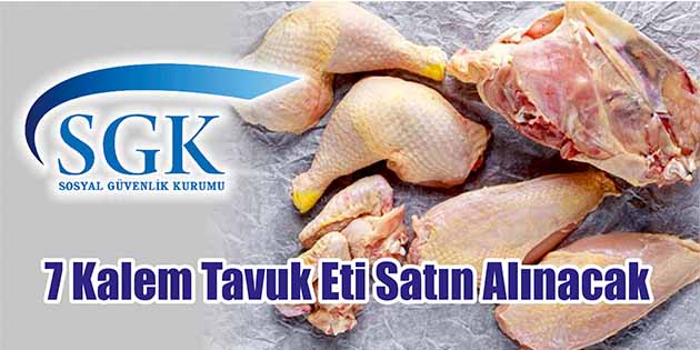 7 Kalem Tavuk Eti Satın Alınacak Sosyal Güvenlik Kurumu Başkanlığı Destek Hizmetleri Daire Başkanlığı, 7 kalem