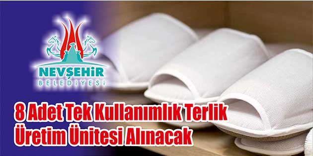 Nevşehir Belediye Başkanlığı, 8 adet tek kullanımlık terlik üretim ünitesi