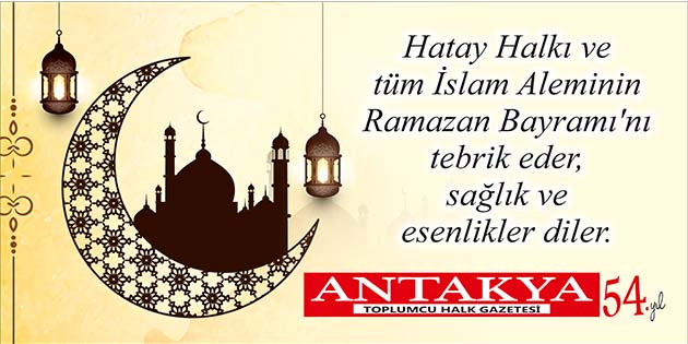 Hatay Halkı ve tüm İslam Aleminin Ramazan Bayramı’nı tebrik eder,
