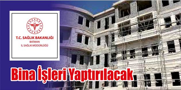 Bina İşleri Yaptırılacak Batman İl Sağlık Müdürlüğü, bina işleri yaptıracak. Edinilen bilgilere göre,