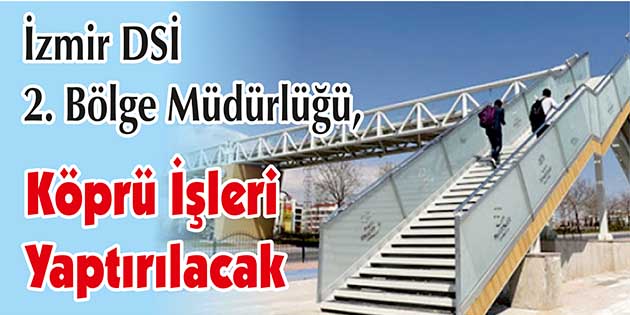 Köprü İşleri Yaptırılacak İzmir DSİ 2. Bölge Müdürlüğü, köprü işleri yaptıracak. Edinilen bilgilere