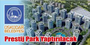 Prestij Park Yaptırılacak