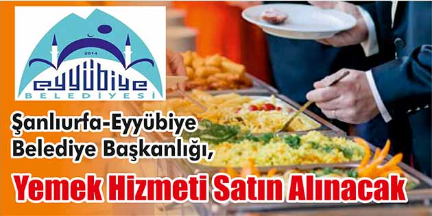 Şanlıurfa-Eyyübiye Belediye Başkanlığı, yemek hizmeti satın alacak. Edinilen bilgilere göre,