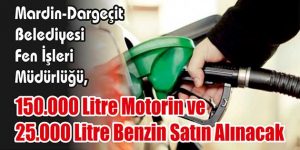 150.000 Litre Motorin ve 25.000 Litre Benzin Satın Alınacak