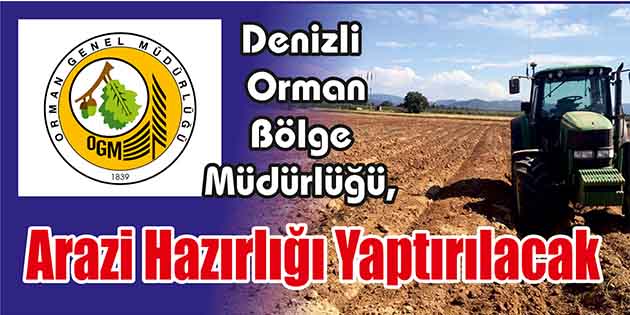 Denizli Orman Bölge Müdürlüğü, arazi hazırlığı yaptıracak. Edinilen bilgilere göre,