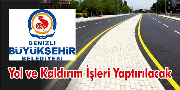 Yol ve Kaldırım İşleri Yaptırılacak Denizli Büyükşehir Belediyesi Fen İşleri Dairesi Başkanlığı, yol ve kaldırım