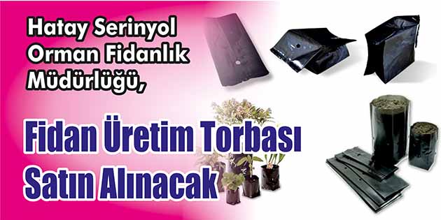Fidan Üretim Torbası Satın Alınacak Hatay Serinyol Orman Fidanlık Müdürlüğü, fidan üretim torbası satın alacak.