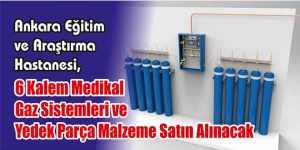 6 Kalem Medikal Gaz Sistemleri ve Yedek Parça Malzeme Satın Alınacak