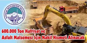 600.000 Ton Hafriyat ve Asfalt Malzemesi İçin Nakil Hizmeti Alınacak