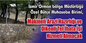 Makineli Arazi Hazırlığı ve Dikenli Tel İhata İşi Hizmeti Alınacak