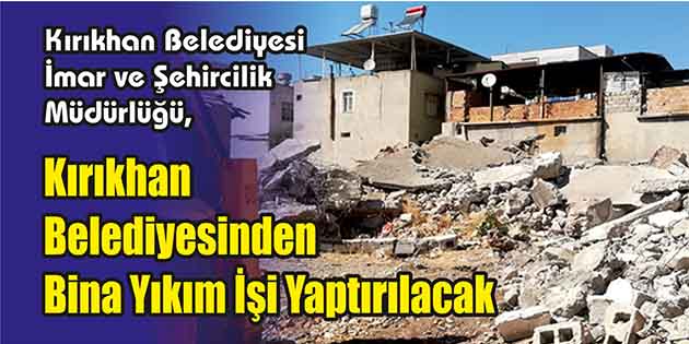 Kırıkhan Belediyesi İmar ve Şehircilik Müdürlüğü, bina yıkım işi yaptıracak.