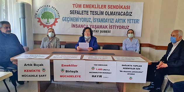 Tüm Emekliler Sendikası Hatay Şube Başkanı Meryem Kılıç, insanca yaşamak