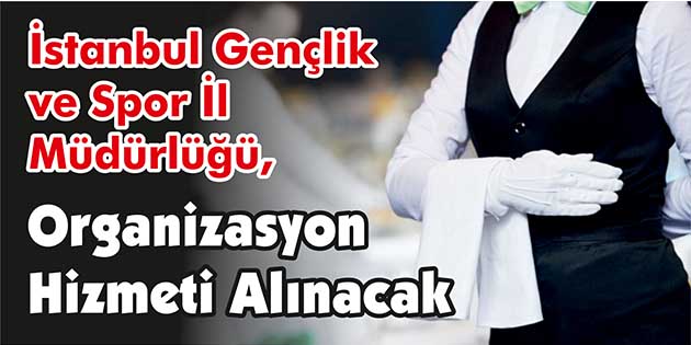 Organizasyon Hizmeti Alınacak İstanbul Gençlik ve Spor İl Müdürlüğü, organizasyon hizmeti alacak. Edinilen
