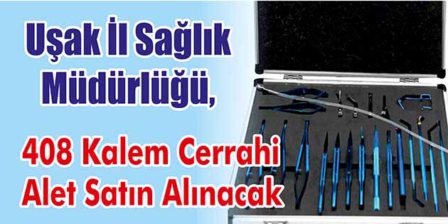 Uşak İl Sağlık Müdürlüğü, 408 kalem cerrahi alet satın alacak.