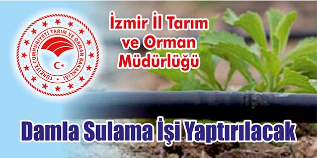 Damla Sulama İşi Yaptırılacak İzmir İl Tarım ve Orman Müdürlüğü, damla sulama işi yaptıracak.