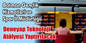 Deneyap Teknoloji Atölyesi Yaptırılacak