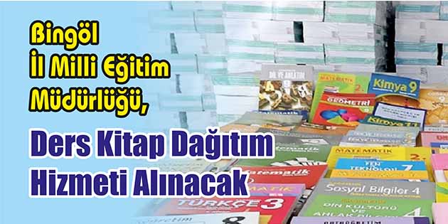 Bingöl İl Milli Eğitim Müdürlüğü, ders kitap dağıtım hizmeti alacak.