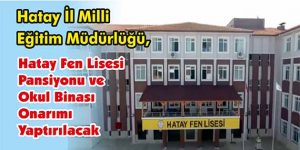 Hatay Fen Lisesi Pansiyonu ve Okul Binası Onarımı Yaptırılacak