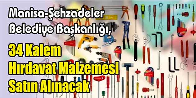 34 Kalem Hırdavat Malzemesi Satın Alınacak Manisa-Şehzadeler Belediye Başkanlığı, 34 kalem hırdavat malzemesi satın alacak. Edinilen